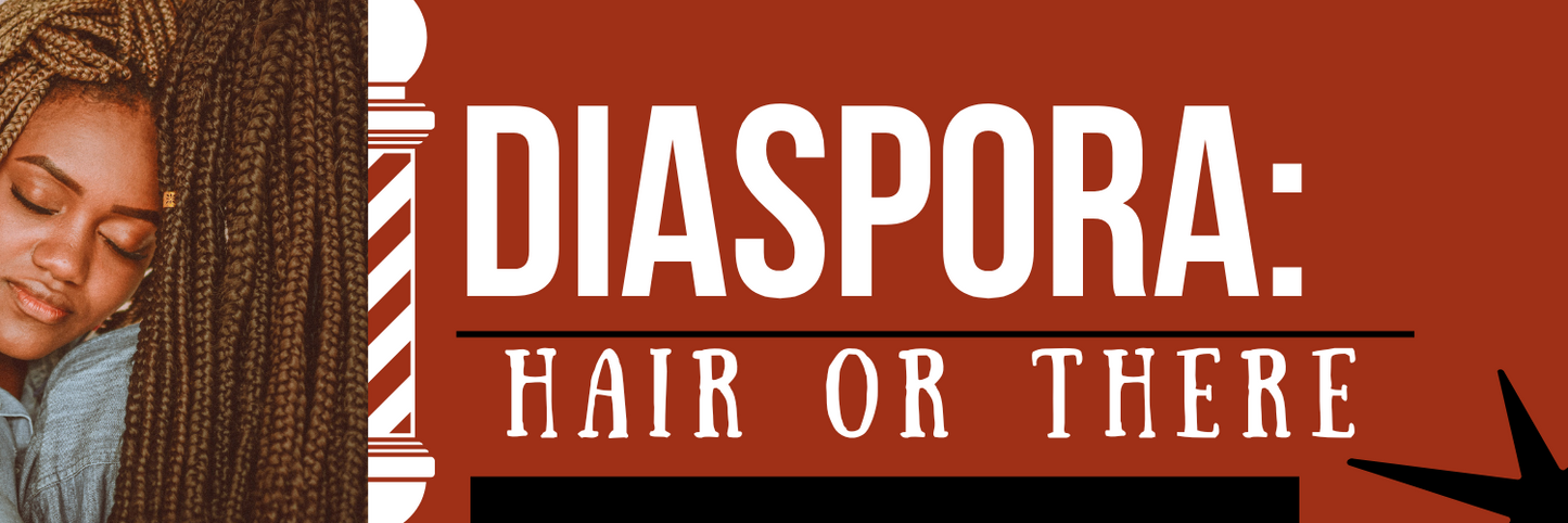 Diaspora: Hair or There